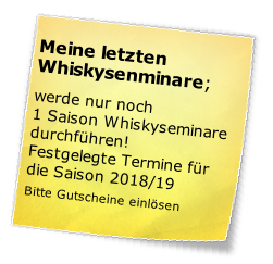 Meine letzten Whiskysenminare; 

werde nur noch 
1 Saison Whiskyseminare durchführen!
Festgelegte Termine für die Saison 2018/19

Bitte Gutscheine einlösen 

